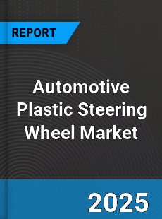 Automotive Plastic Steering Wheel Market