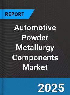 Global Automotive Powder Metallurgy Components Industry