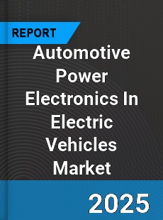 Global Automotive Power Electronics In Electric Vehicles Market