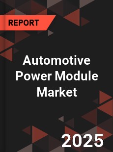 COVID 19 Outbreak Global Automotive Power Module Industry