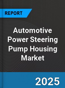 Automotive Power Steering Pump Housing Market