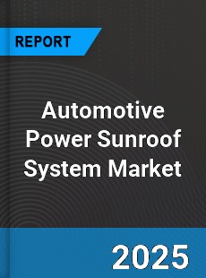 Automotive Power Sunroof System Market
