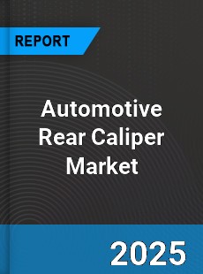 Automotive Rear Caliper Market