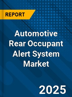Global Automotive Rear Occupant Alert System Market