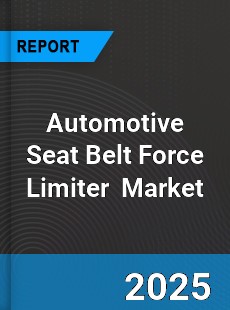Global Automotive Seat Belt Force Limiter Professional Survey Report