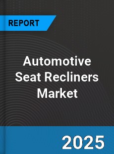 Automotive Seat Recliners Market