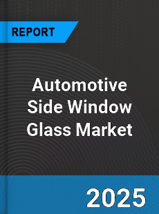 Automotive Side Window Glass Market