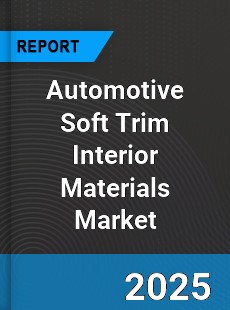Global Automotive Soft Trim Interior Materials Market