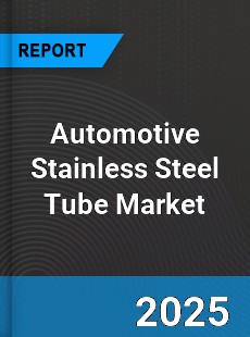Automotive Stainless Steel Tube Global Market