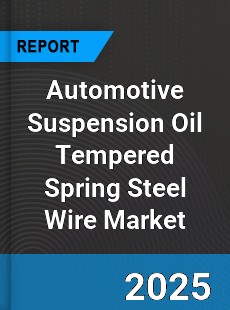 Global Automotive Suspension Oil Tempered Spring Steel Wire Market