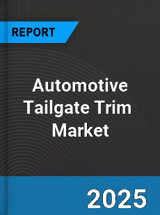 Automotive Tailgate Trim Global and China Top Players Market