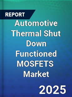Global Automotive Thermal Shut Down Functioned MOSFETS Industry