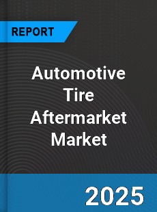 Global Automotive Tire Aftermarket Market