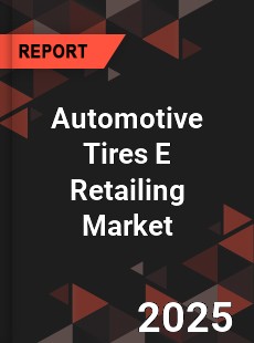 COVID 19 Outbreak Global Automotive Tires E Retailing Industry
