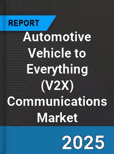 Global Automotive Vehicle to Everything Communications Market