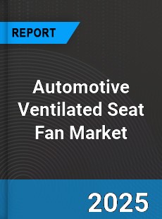 Worldwide Automotive Ventilated Seat Fan Market