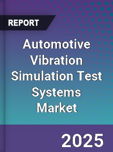 Global Automotive Vibration Simulation Test Systems Market