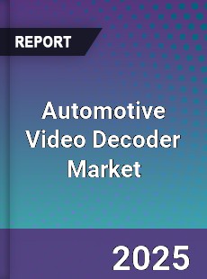 Global Automotive Video Decoder Market