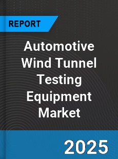 Global Automotive Wind Tunnel Testing Equipment Market