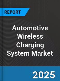 Report on Global Automotive Wireless Charging System