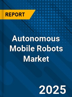 Global Autonomous Mobile Robots Market