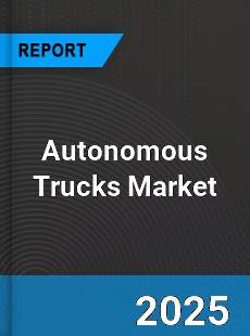 Worldwide Autonomous Trucks Market