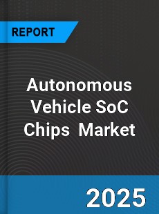 Global Autonomous Vehicle SoC Chips Industry