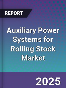 Global Auxiliary Power Systems for Rolling Stock Market