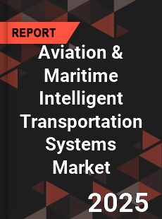 Global Aviation amp Maritime Intelligent Transportation Systems Market