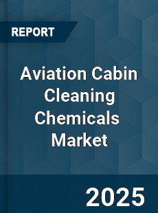 Global Aviation Cabin Cleaning Chemicals Professional Survey Report