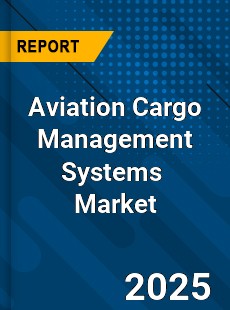 Global Aviation Cargo Management Systems Market