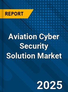 Aviation Cyber Security Solution Global and China Top Players Market