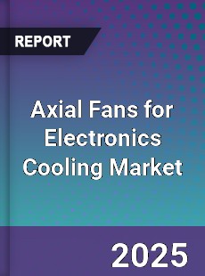 Global Axial Fans for Electronics Cooling Market