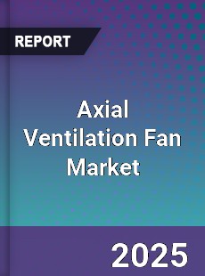 Axial Ventilation Fan Market