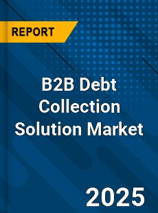 Global B2B Debt Collection Solution Market