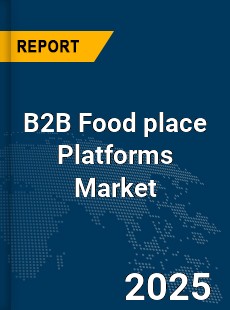 Global B2B Food Marketplace Platforms Industry