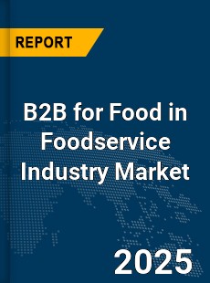COVID 19 Outbreak Global B2B for Food in Foodservice Industry