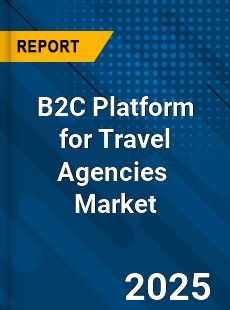 Global B2C Platform For Travel Agencies Market