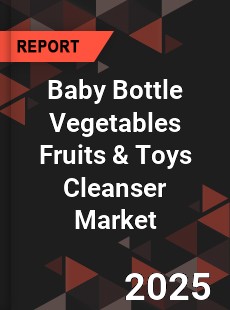 Baby Bottle Vegetables Fruits amp Toys Cleanser Market