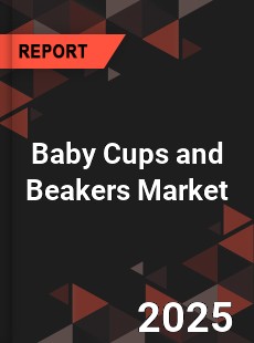 Global Baby Cups and Beakers Market