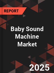 COVID 19 Outbreak Global Baby Sound Machine Industry