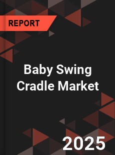 Baby Swing Cradle Market