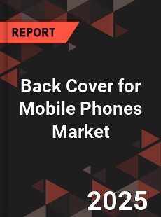 Back Cover for Mobile Phones Global and China Top Players Market