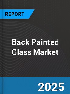 Global Back Painted Glass Market
