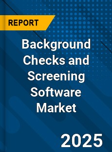 Background Checks and Screening Software Global and China Top Players Market