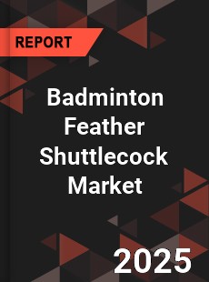 Badminton Feather Shuttlecock Market