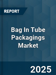 COVID 19 Outbreak Global Bag In Tube Packagings Industry