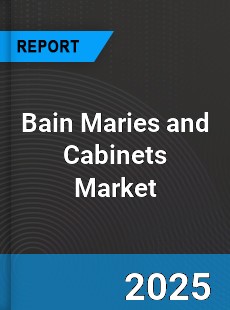 Global Bain Maries and Cabinets Market