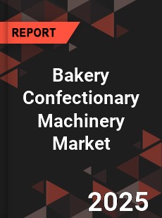 Global Bakery Confectionary Machinery Market