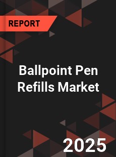 Ballpoint Pen Refills Market